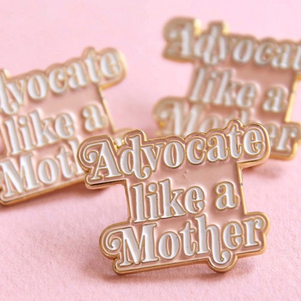 Advocate Like a Mother Enamel Pin - NESW WAX CO//