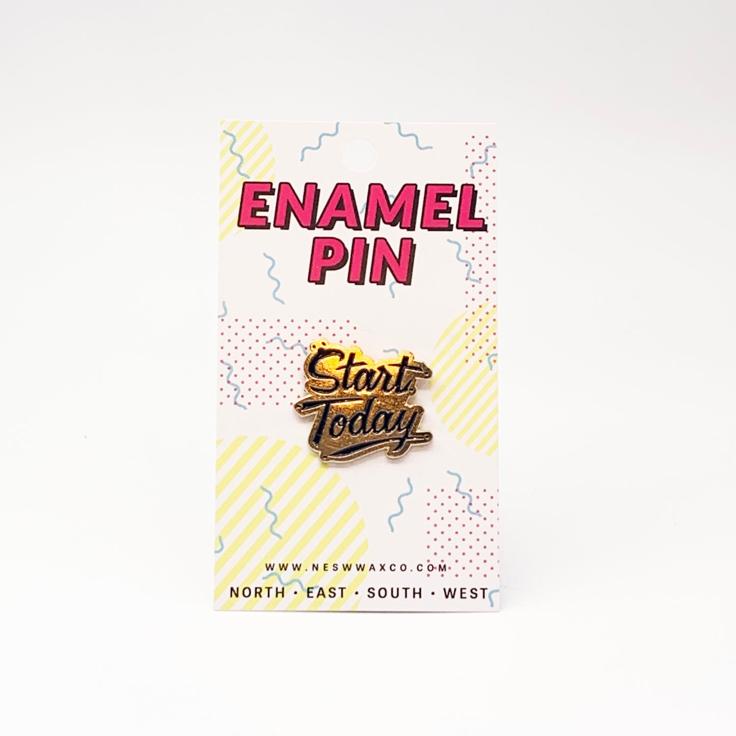 Start Today Enamel Pin - NESW WAX CO//